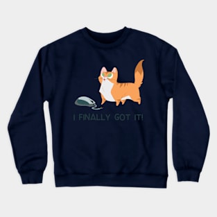 I Finally Got It! Crewneck Sweatshirt